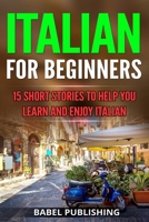 Italian for Beginners: 15 Short Stories to Help you Learn and Enjoy Italian 1986535592 Book Cover