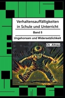 Verhaltensauffälligkeiten in der Schule: Ungehorsam und Widersetzlichkeit (Verhaltensauffälligkeiten in Schule und Unterricht) (German Edition) B0FM8HW9G4 Book Cover