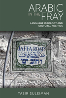 Arabic in the Fray: Language Ideology and Cultural Politics 0748680314 Book Cover