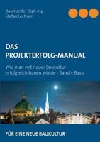 Das Projekterfolg-Handbuch: Wie man mit neuer Baukultur erfolgreich bauen würde - Band 1 Basis 374816002X Book Cover