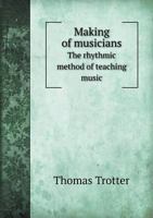 Making of Musicians: The Rhythmic Method of Teaching Music 1359763031 Book Cover