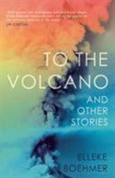 To the Volcano and other stories 1912408244 Book Cover