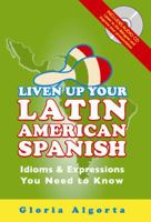 Liven Up Your Latin American Spanish: Idioms & Expressions You Need to Know (book & audio CD) 0981775454 Book Cover