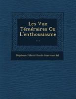 Les Vux Temeraires Ou L'Enthousiasme... 1278821317 Book Cover