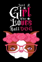 Just A Girl Who Loves Bulldog: Journal for Bulldog Lover Girls(6”x9”) With Lined and Blank Pages, Perfect for Journal, and Notes 1670055450 Book Cover