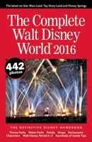 The Complete Walt Disney World 2016: The Definitive Disney Handbook 0990371638 Book Cover