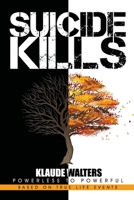 Suicide Kills: Powerless to Powerful 1777175801 Book Cover