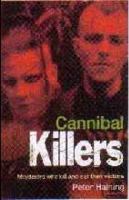 Cannibal Killers: The Real Life Flesh Eaters and Blood Drinkers (True Crime) 184529792X Book Cover