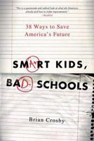 Smart Kids, Bad Schools: 38 Ways to Save America's Future 0312372582 Book Cover