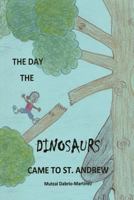 The Day the Dinosaurs Came to St. Andrew 1475960778 Book Cover