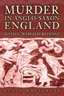Murder in Anglo-Saxon England: Justice, Wergild, Revenge 1398119881 Book Cover