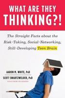 What Are They Thinking?!: The Straight Facts about the Risk-Taking, Social-Networking, Still-Developing Teen Brain 0393065804 Book Cover