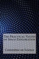 The Practical Values of Space Exploration 1533681112 Book Cover