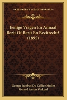 Eenige Vragen En Annaal Bezit Of Bezit En Bezitrecht? (1895) 1167494156 Book Cover