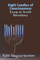 Eight Candles of Consciousness: Essays on Jewish Nonviolence 0557049229 Book Cover