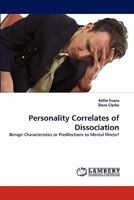 Personality Correlates of Dissociation: Benign Characteristics or Predilections to Mental Illness? 3843390738 Book Cover
