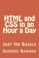 HTML and CSS in an Hour a Day: Just the Basics 1491218258 Book Cover