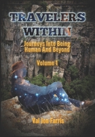Travelers Within (Volume 1): Journeys Into Being Human And Beyond 0578573644 Book Cover