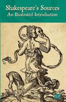 Shakespeare's Sources: An Illustrated Introduction 1096108313 Book Cover