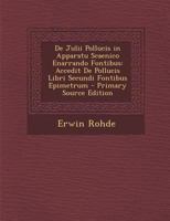 De Julii Pollucis in Apparatu Scaenico Enarrando Fontibus: Accedit De Pollucis Libri Secundi Fontibus Epimetrum - Primary Source Edition 1295003767 Book Cover