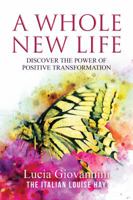 A Whole New Life: Discover the Power of Positive Transformation 1642930431 Book Cover