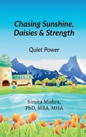 Chasing Sunshine, Daisies and Strength: The Quiet Power B0GHZNBXDQ Book Cover