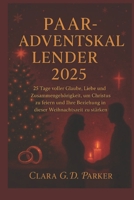 Paar-Adventskalender 2025: 25 Tage voller Glaube, Liebe und Zusammengehörigkeit, um Christus zu feiern und Ihre Beziehung in dieser Weihnachtszeit zu B0FWB4FFSR Book Cover