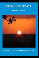 Poesias Dispersas III: A Vida É o Que É (Portuguese Edition) B0F9WWS8D7 Book Cover