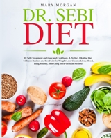 Dr Sebi Diet: Dr. Sebi Treatment and Cure and Cookbook. A Perfect Alkaline Diet with 200 Recipes and Food List for Weight Loss, Cleanse Liver, Blood, Lung, Kidney, Skin Using Intra-Cellular Method B08L3Q6G8G Book Cover