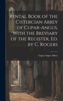 Rental Book of the Cistercian Abbey of Cupar-Angus, With the Breviary of the Register, Ed. by C. Rogers 1019593903 Book Cover