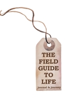 The Field Guide to Life: journal & journey B0F41BW27M Book Cover