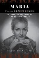 Maria Callas Remembered: An Intimate Portrait of the Private Callas 0525245650 Book Cover