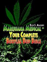 Marijuana Medical - Your Complete Bootleg Bud Bible 1403311374 Book Cover