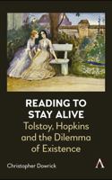 Reading to Stay Alive: Tolstoy, Hopkins and the Dilemma of Existence (Anthem Studies in Bibliotherapy and Well-Being) 183999181X Book Cover