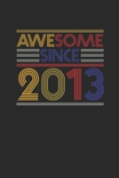 Awesome Since 2013: Small Lined Notebook - Birthday Gift or Anniversary Gift Idea 1700668110 Book Cover