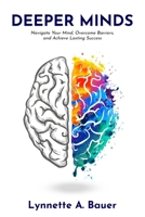 Deeper Minds : Navigate Your Mind, Overcome Barriers, and Achieve Lasting Success 196826034X Book Cover