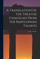 A Translation of the Treatise Chagigah From the Babylonian Talmud 1017910804 Book Cover