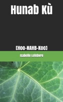 Hunab K�: [Hoo-NAHB-Koo] B08GVCCRH6 Book Cover