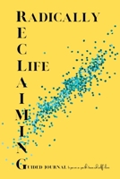 Radically Reclaiming Life Journal B0BL2STMVK Book Cover