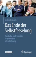 Das Ende der Selbstfesselung: Deutsche Außenpolitik in einer Welt ohne Führung 3658251425 Book Cover