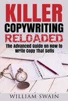 Killer Copywriting Reloaded: The Advanced Guide on How to Write Copy That Sells 1096353679 Book Cover