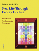 New Life Through Energy Healing: The Atlas of Psychosomatic Energetics 0964518112 Book Cover
