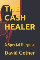 THE CASH HEALER: A Special Purpose (The Cash Healer Series) B0GTFL2YVP Book Cover