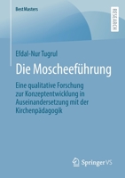 Die Moscheeführung: Eine Qualitative Forschung Zur Konzeptentwicklung in Auseinandersetzung Mit Der Kirchenpädagogik 3658407441 Book Cover