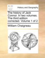 The history of Jack Connor. In two volumes. The third edition corrected. Volume 1 of 2 1170505805 Book Cover