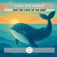 Luna the Whale: and the Voice of the Deep B0G2S4GSH5 Book Cover