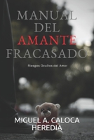 MANUAL DEL AMANTE FRACASADO: Riesgos Ocultos del Amor (Spanish Edition) B084Q9WKTJ Book Cover