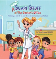(NOT) Scary Stuff at the Doctor's Office: Planning a Tear-Free, Fear Free Adventure Into Healthcare 1736438719 Book Cover