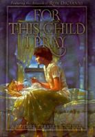 For This Child I Pray: A Mother's Prayer Journal 1570513988 Book Cover