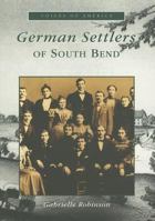 German  Settlers  of  South  Bend   (IN)  (Voices of America) 0738523402 Book Cover